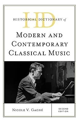 Historical Dictionary of Modern and Contemporary Classical Music (Historical Dictionaries of Literature and the Arts) by Gagne, Nicole V. | Hardcover | Music
