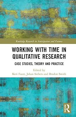 Working With Time in Qualitative Research: Case Studies, Theory and Practice (Routledge Research in Anticipation and Futures) | Hardcover | Education