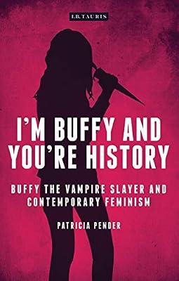I'm Buffy and You're History: Buffy the Vampire Slayer and Contemporary Feminism (Investigating Cult TV) by Pender, Patricia | Paperback | Television