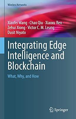 Integrating Edge Intelligence and Blockchain: What, Why, and How (Wireless Networks) by Wang, Xiaofei; Qiu, Chao; Ren, Xiaoxu; Leung, Victor C. M.; Xiong, Zehui; Niyato, Dusit | Hardcover | Communications Engineering