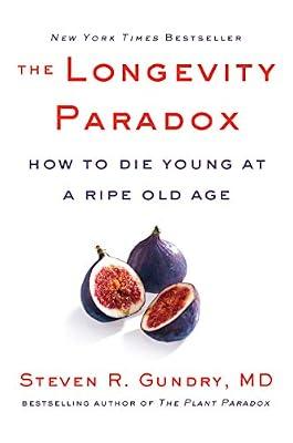 The Longevity Paradox: How to Die Young at a Ripe Old Age: 4 (The Plant Paradox, 4) by Gundry  MD, Dr. Steven R | Hardcover | Health & Fitness