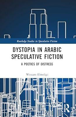 Dystopia in Arabic Speculative Fiction: A Poetics of Distress (Routledge Studies in Speculative Fiction) by Elmeligi, Wessam | Paperback | Literary Criticism