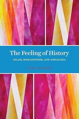 The Feeling of History: Islam, Romanticism, and Andalusia by Hirschkind, Charles | Paperback | Miscellaneous Items