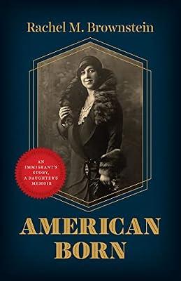 American Born: An Immigrant's Story, a Daughter's Memoir by Brownstein, Rachel M. | Hardcover | Biography & Autobiography