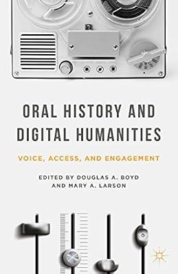 Oral History and Digital Humanities: Voice, Access, and Engagement (Palgrave Studies in Oral History) by UNKNOWN | Hardcover | Oral History