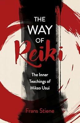 Way of Reiki, The - The Inner Teachings of Mikao Usui: Life alongside legends by Stiene, Frans | Paperback | Body