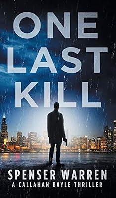 One Last Kill: 1 (Callahan Boyle Thriller) by Warren, Spenser | Hardcover | Thriller