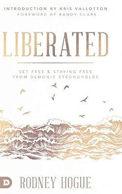 Liberated: Set Free and Staying Free from Demonic Strongholds by Hogue, Rodney | Hardcover | Christian Life & Practice