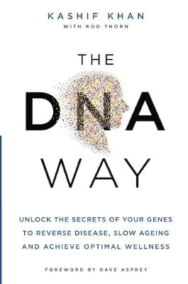 The DNA Way: Unlock the Secrets of Your Genes to Reverse Disease, Slow Ageing and Achieve Optimal Wellness by Khan, Kashif | Paperback | Genetics (Non-Medical)