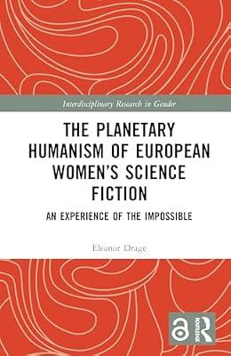 The Planetary Humanism of European Women’s Science Fiction: An Experience of the Impossible (Interdisciplinary Research in Gender) by Drage, Eleanor | Hardcover | History