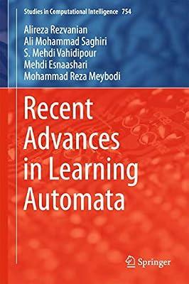 Recent Advances in Learning Automata: 754 (Studies in Computational Intelligence) by Meybodi, Mohammad Reza; Vahidipour, Seyed Mehdi; Esnaashari, Mehdi; Rezvanian, Alireza; Saghiri, Ali Mohammad | Hardcover | Artificial Intelligence