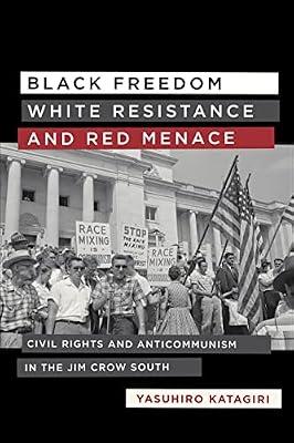 Black Freedom, White Resistance, and Red Menace: Civil Rights and Anticommunism in the Jim Crow South (Making the Modern South) by Katagiri, Yasuhiro | Hardcover | History Of The Americas