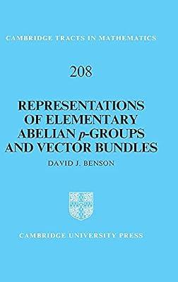 Representations of Elementary Abelian p-Groups and Vector Bundles: 208 (Cambridge Tracts in Mathematics, Series Number 208) by Benson, David J. | Hardcover | Mathematics