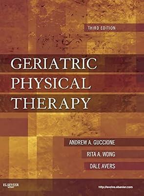 Geriatric Physical Therapy by Guccione PT  PhD  DPT  FAPTA, Andrew A.; Avers PT  DPT  PhD  FAPTA, Dale; Wong PT  EdD  FAPTA, Rita | Hardcover | Medical