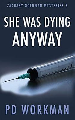 She was Dying Anyway: 3 (Zachary Goldman Mysteries) by Workman, P D | Hardcover | Crime & Mystery