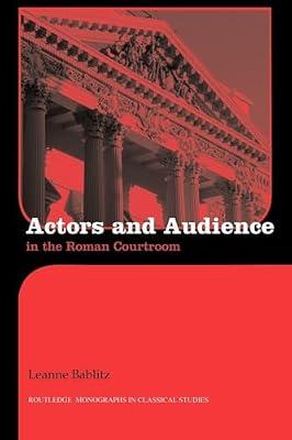 Actors and Audience in the Roman Courtroom (Routledge Monographs in Classical Studies) by Bablitz, Leanne | Paperback | History