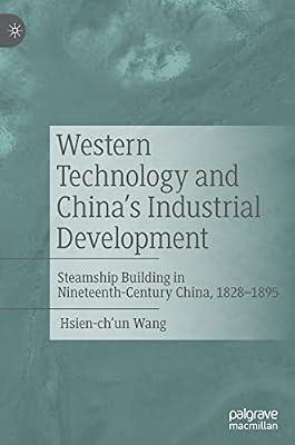Western Technology and China's Industrial Development: Steamship Building in Nineteenth-Century China, 1828-1895 by Wang, Hsien-Ch'un | Hardcover | Economic History