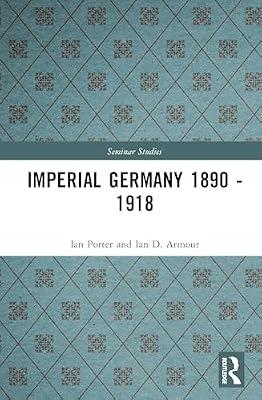 Imperial Germany 1890-1918 (Seminar Studies) by Porter, Ian; Armour, Ian D. | Hardcover | History