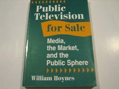 Public Television For Sale: Media, The Market, And The Public Sphere (Critical Studies in Communication and in the Cultural Industries) by Hoynes, William | Paperback | Radio & Television Industry