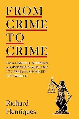 From Crime to Crime: Harold Shipman to Operation Midland - 17 cases that shocked the world by Henriques, Richard | Hardcover | Systems Of Law
