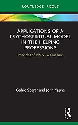 Applications of a Psychospiritual Model in the Helping Professions: Principles of InnerView Guidance (Explorations in Mental Health) by Speyer, Cedric; Yaphe, John | Hardcover | Religion: General