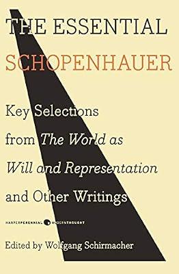 The Essential Schopenhaue: Key Selections from the World as Will and Representation and Other Writings by Schopenhauer, Arthur | Paperback | Philosophy