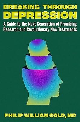 Breaking Through Depression: A Guide to the Next Generation of Promising Research and Revolutionary New Treatments by Gold, Philip William | Hardcover | Medical
