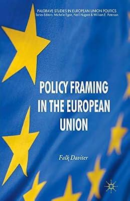 Policy Framing in the European Union (Palgrave Studies in European Union Politics) by Daviter, F. | Paperback | Politics & Government