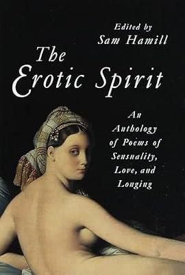 The Erotic Spirit: An Anthology of Poems of Sensuality, Love, and Longing by Sam Hamill | Paperback | Poetry