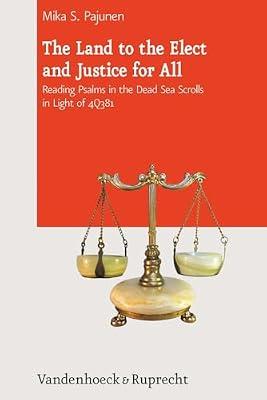 The Land to the Elect and Justice for All: Reading Psalms in the Dead Sea Scrolls in Light of 4Q381: 14 (Journal of Ancient Judaism. Supplements, 14) by Pajunen, Mika S | Hardcover | Religion