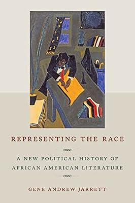 Representing the Race: A New Political History of African American Literature by Jarrett, Gene Andrew | Paperback | Literary Criticism