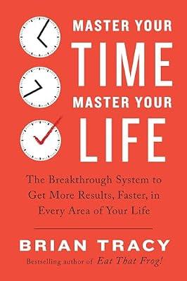 Master Your Time, Master Your Life: The Breakthrough System to Get More Results, Faster, in Every Area of Your Life by Tracy, Brian | Paperback | Self-Help