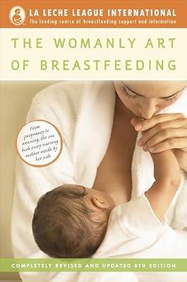 The Womanly Art of Breastfeeding: Completely Revised and Updated 8th Edition (La Leche League International Book) by La Leche League International | Paperback | Health & Fitness