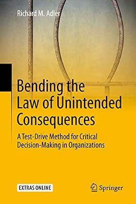 Bending the Law of Unintended Consequences: A Test-Drive Method for Critical Decision-Making in Organizations by Adler, Richard M. | Hardcover | Business Strategy
