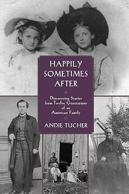 Happily Sometimes After: Discovering Stories from Twelve Generations of an American Family by Tucher, Andie | Paperback | Family History