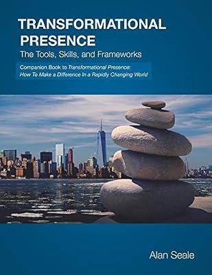 Transformational Presence: The Tools, Skills and Frameworks by Seale, Alan | Paperback | Business & Economics