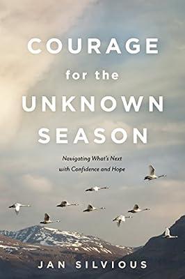 Courage for the Unknown Season: Navigating What's Next with Confidence and Hope by Silvious, Jan | Paperback | Christian Aspects Of Sexuality