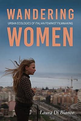 Wandering Women: Urban Ecologies of Italian Feminist Filmmaking (New Directions in National Cinemas) by Bianco, Laura Di | Hardcover | Social Science