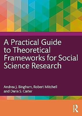 A Practical Guide to Theoretical Frameworks for Social Science Research by Bingham, Andrea J.; Mitchell, Robert; Carter, Daria S. | Paperback | Research Methods: General