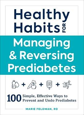 Healthy Habits for Managing & Reversing Prediabetes: 100 Simple: 100 Simple, Effective Ways to Prevent and Undo Prediabetes (Healthy Habits Series) by Feldman, Marie | Paperback | Health & Fitness