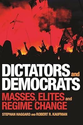 Dictators and Democrats: Masses, Elites, and Regime Change by Haggard, Stephan; Kaufman, Robert R. | Hardcover | Political Science