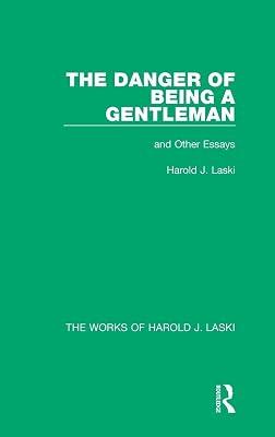 The Danger of Being a Gentleman: And Other Essays (The Works of Harold J. Laski) by Laski, Harold J. | Hardcover | Political Science 2