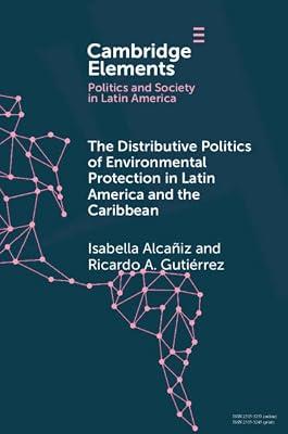 The Distributive Politics of Environmental Protection in Latin America and the Caribbean (Elements in Politics and Society in Latin America) by Alcañiz, Isabella; Gutiérrez, Ricardo A. | Paperback | Political Science