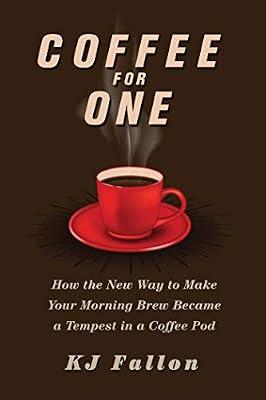 Coffee for One: How the New Way to Make Your Morning Brew Became a Tempest in a Coffee Pod by Fallon, KJ | Hardcover | Business & Economics