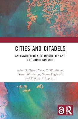 Cities and Citadels: An Archaeology of Inequality and Economic Growth by Wilkinson, Darryl; Highcock, Nancy; Wilkinson, Toby C.; Green, Adam S.; Leppard, Thomas | Hardcover | Archaeological Theory
