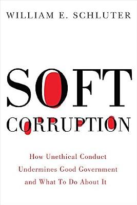 Soft Corruption: How Unethical Conduct Undermines Good Government and What To Do About It (Rivergate Regionals Collection) by Schluter, William E. | Hardcover | Crime & Criminology