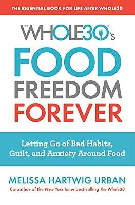 The Whole30's Food Freedom Forever: Letting Go of Bad Habits, Guilt, and Anxiety Around Food by Hartwig Urban, Melissa | Paperback | Health & Fitness