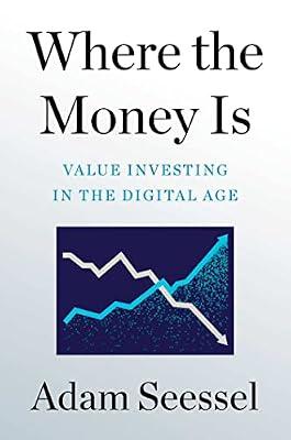 Where the Money Is: Value Investing in the Digital Age by Seessel, Adam | Hardcover | Business & Economics