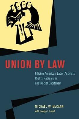 Union by Law – Filipino American Labor Activists, Rights Radicalism, and Racial Capitalism Capitalism (Chicago Series in Law and Society) by Lovell, George I.; Mccann, Michael W.; Lovell, George | Paperback | Employment & Labour Law