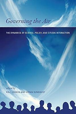 Governing the Air – The Dynamics of Science, Policy, and Citizen Interaction (Politics, Science, and the Environment) by Selin, Henrik; Vandeveer, Stacy D.; Lidskog, Rolf; Wettestad, Jørgen | Paperback | Pollution & Threats To The Environment